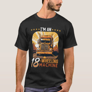 Camiseta Camión Camionero Soy Una Máquina De 18 Ruedas