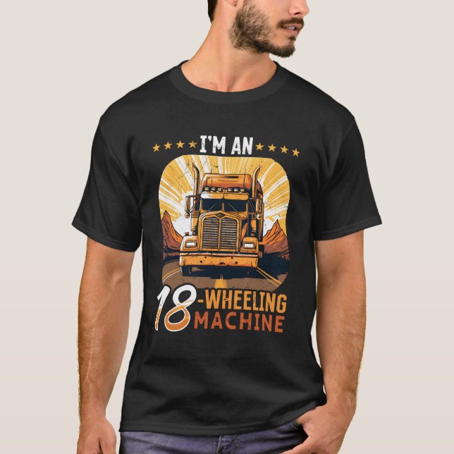 Camiseta Camión Camionero Soy Una Máquina De 18 Ruedas (Anverso)
