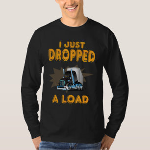 Camiseta Camión I Just A Load Truck Driver Funny