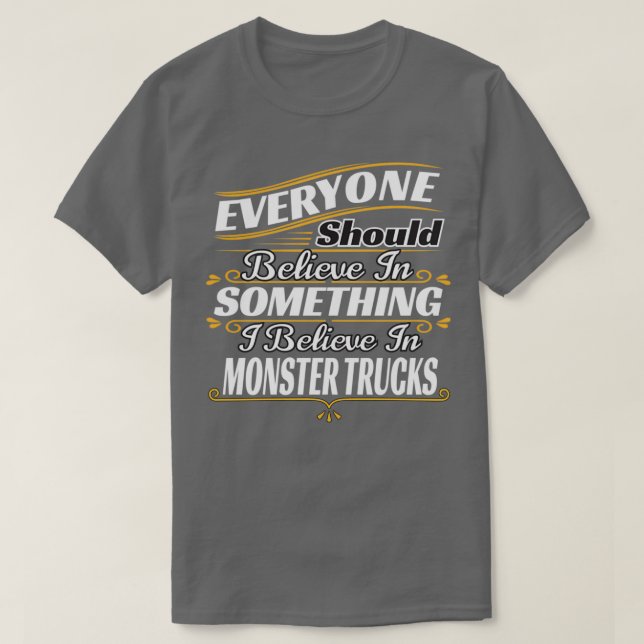 Camiseta Camión monstruo Todos deberían creer en algo (Diseño del anverso)