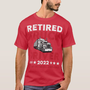 Camiseta Camión retirado 2022 No es mi problema Camionero R