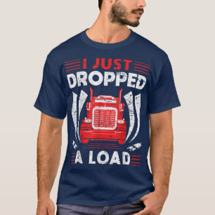 Camiseta Camionero De Camión Acabo De Dejar Una Carga