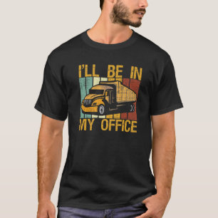 Camiseta Camionero papá Costume yo estaré en mi oficina Div