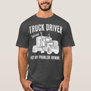 Camiseta Camionero Retirado Ya No Es Mi Problema Camión