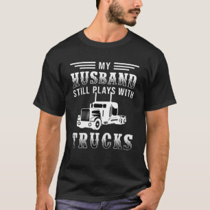 Camiseta Camioneros Esposa Mi Esposo Todavía Juega Con Cam