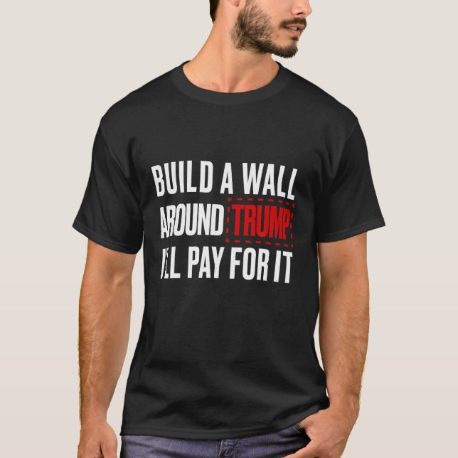 Camiseta Camisas anti Trump construyen un muro en torno a T (Anverso)