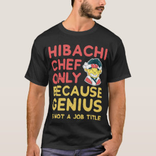 Camiseta Camisas de Chef Hibachi solamente porque el genio 