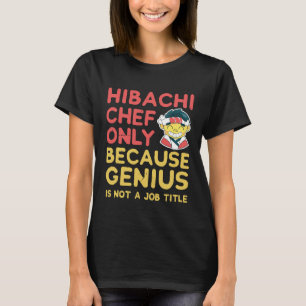 Camiseta Camisas de Chef Hibachi solamente porque el genio 