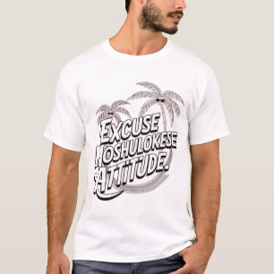 Camiseta Camisas de la T. Excusa la actitud de Moshulokese