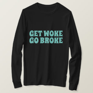 CAMISETA CAMISAS GET WOKE GO BROKE