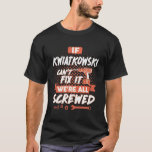 Camiseta Camisas KWIATKOWSKI, camisas divertidas KWIATKOWSK<br><div class="desc">Si eres KWIATKOWSKI. Esta camisa es para ti. Mejor regalo para ti,  amigos y tu familiar (tu hijo,  hija,  mon,  papá,  abuelo,  abuela,  esposo,  esposa) en cumpleaños,  aniversario o Navidades,  etc... </div>