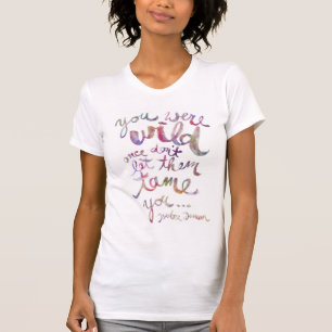 Camiseta Camiseta, cita: usted era salvaje una vez, don´t