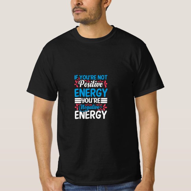 Camiseta ¡Camiseta de energía positiva! Diseñado (Anverso)