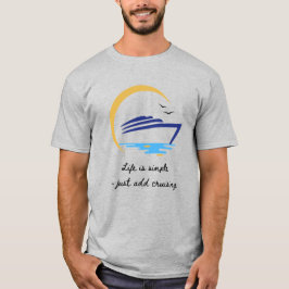 Camiseta Camiseta: La vida es simple - Solo añade crucero