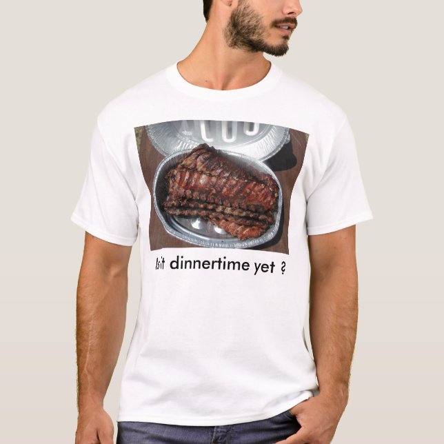 Camiseta ¿Camiseta, las "COSTILLAS, es dinnertime todavía? (Anverso)
