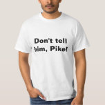 Camiseta Camiseta, no se lo digas, Pike.<br><div class="desc">Camiseta divertida, no se lo digas, Pike.</div>
