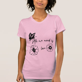 Camiseta Camiseta" Todo lo que necesitamos es amor"