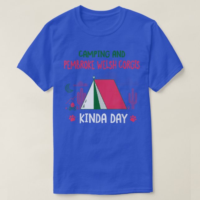Camiseta Camping and Pembroke Welsh Corgis Kinda Day Corgi (Diseño del anverso)