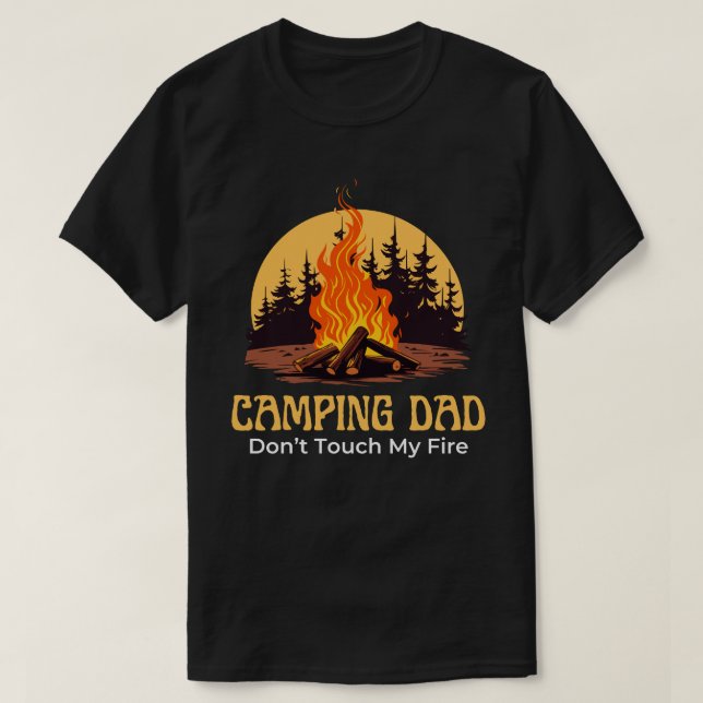Camiseta Camping Dad Don't Touch My Fire Funny Gift for Men (Diseño del anverso)