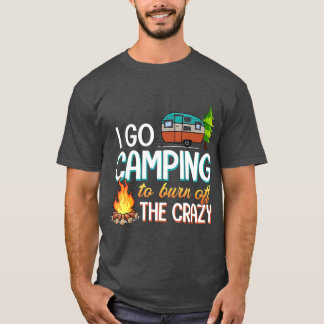 Camiseta Camping I Go Camping Para Quemar De La Loca