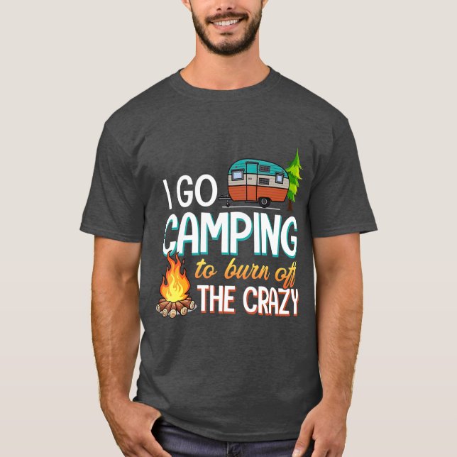 Camiseta Camping I Go Camping Para Quemar De La Loca (Anverso)