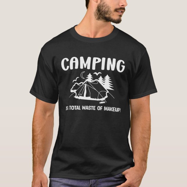 Camiseta Camping is a total waste of makeup funny camping c (Anverso)