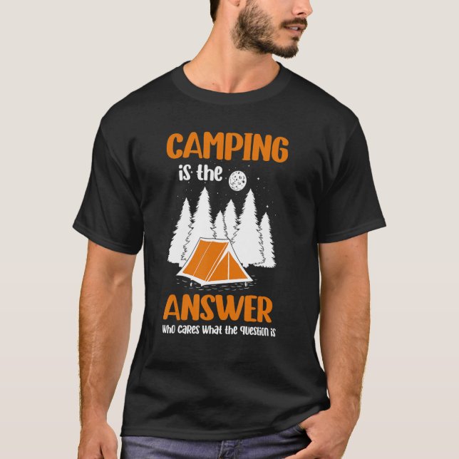 Camiseta Camping Is The Answer Who Cares What The Question  (Anverso)