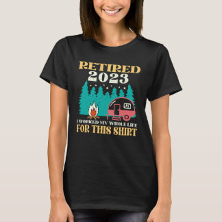 Camiseta Camping RV Retired 2023 I Worked My Whole Life For