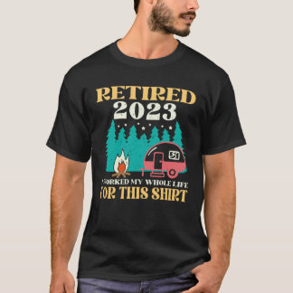 Camiseta Camping RV Retired 2023 I Worked My Whole Life For