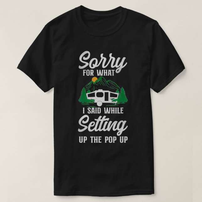 Camiseta Camping Sorry For What I Said Pop Up Camper  (Diseño del anverso)