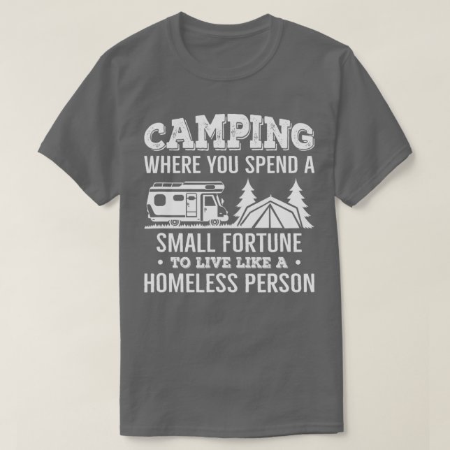 Camiseta Camping Where You Spend A Small Fortune Live Like  (Diseño del anverso)
