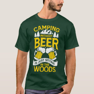 Camiseta Camping Without Beer Is Just Sitting In The Woods 