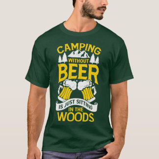 Camiseta Camping Without Beer Is Just Sitting In The Woods