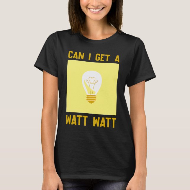 Camiseta Can I Get A Watt  Electrician (Anverso)