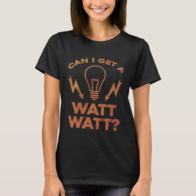 Camiseta Can I Get A Watt Watt Electrician Electrical Engin (Anverso)