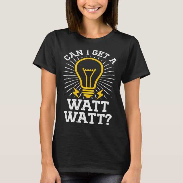 Camiseta Can I Get A Watt Watt Electricity Electrical Elect (Anverso)