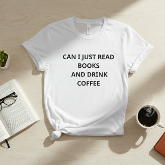 Camiseta Can I Just Read Books And Drink Coffee – Funny Int