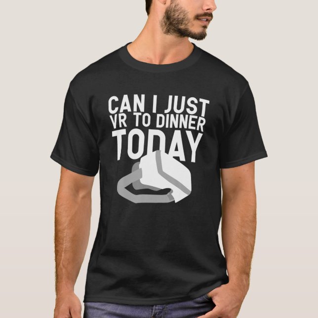 Camiseta Can I Just VR To Dinner Today - Lazy Gift Idea - A (Anverso)