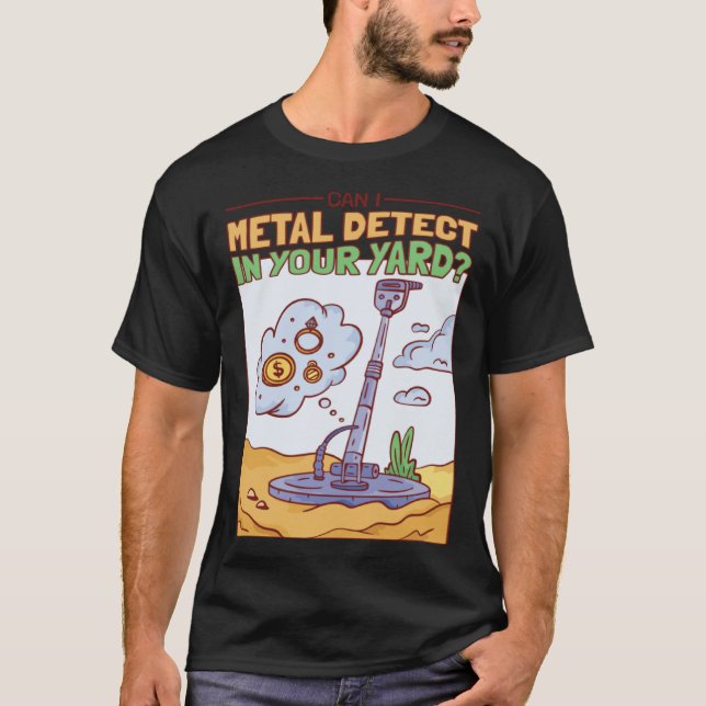 Camiseta Can I Metal Detect In Your Yard Treasure Hunter (Anverso)