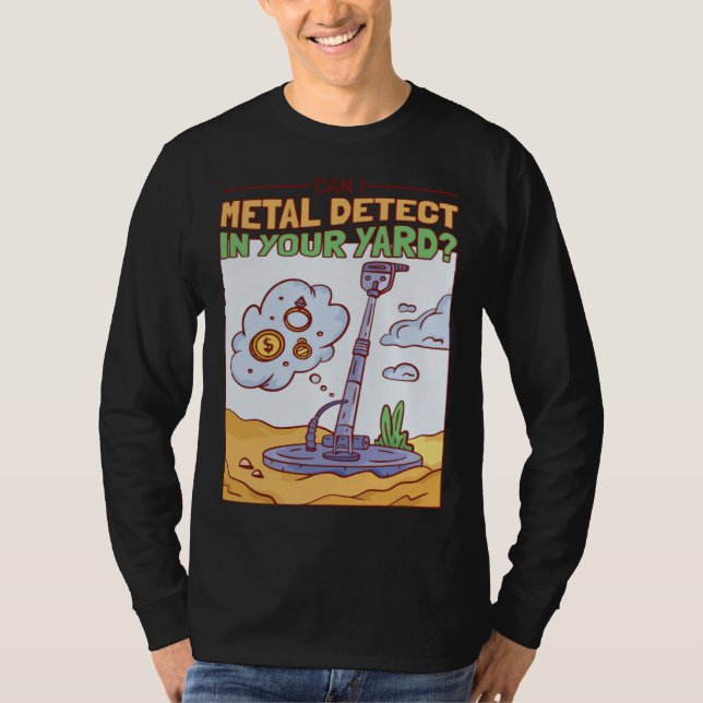 Camiseta Can I Metal Detect In Your Yard Treasure Hunter (Anverso)