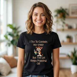 Camiseta Can’t Contain the Crazy – Relatable Funny