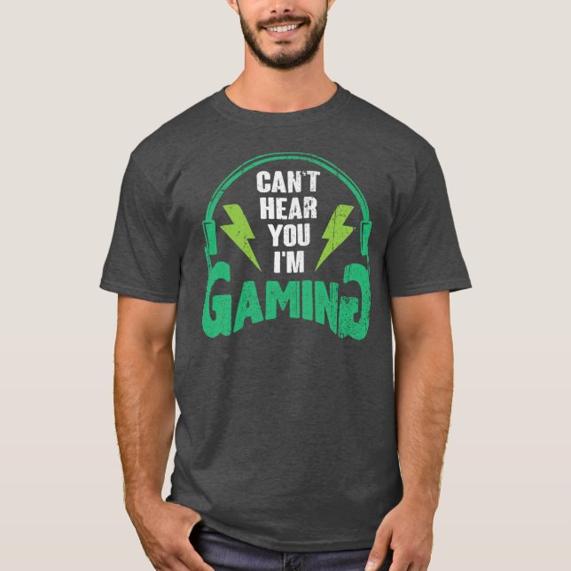 Camiseta Can’t Hear You I’m Gamin - Funny Gamer gift (Anverso)