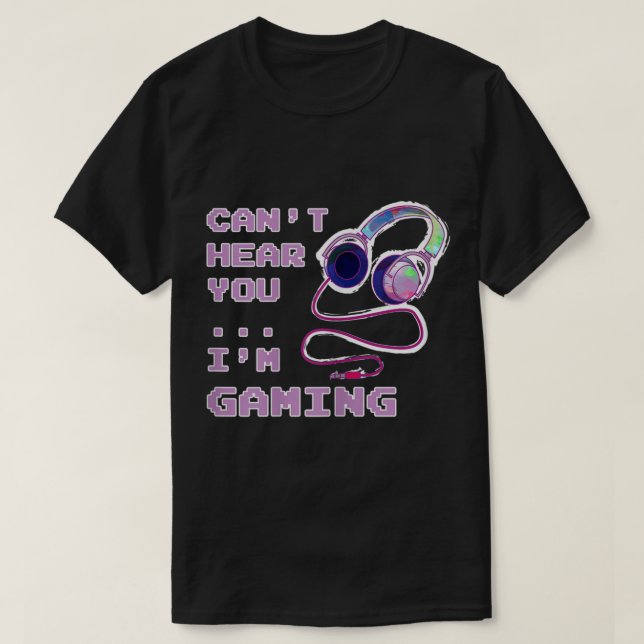 Camiseta Can’t Hear You I’m Gaming Design (Diseño del anverso)