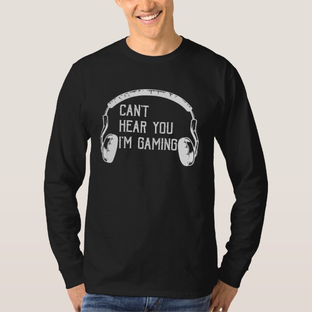 Camiseta Can t Hear You I m Gaming  video Game graphic for  (Anverso)