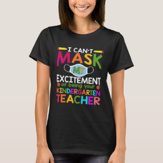 Camiseta Can t Mask My Excitement of being your Kindergarte