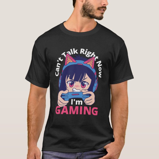 Camiseta Can t Talk Right Now I m Gaming  Gamer Girl (Anverso)