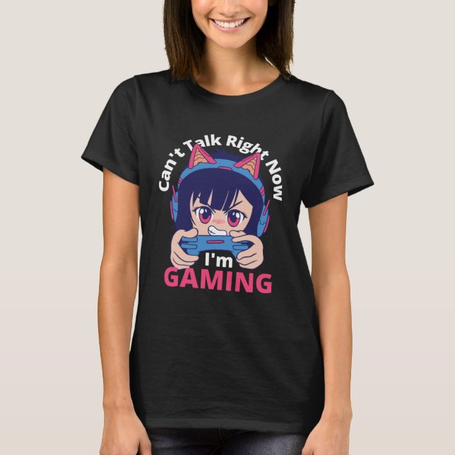 Camiseta Can t Talk Right Now I m Gaming  Gamer Girl (Anverso)