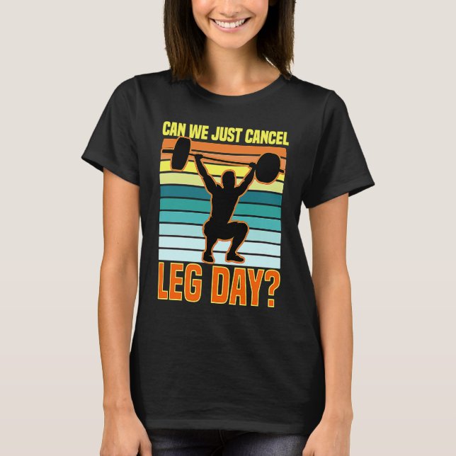 Camiseta Can We Just Cancel Leg Day  Fitness Gym  Quote (Anverso)