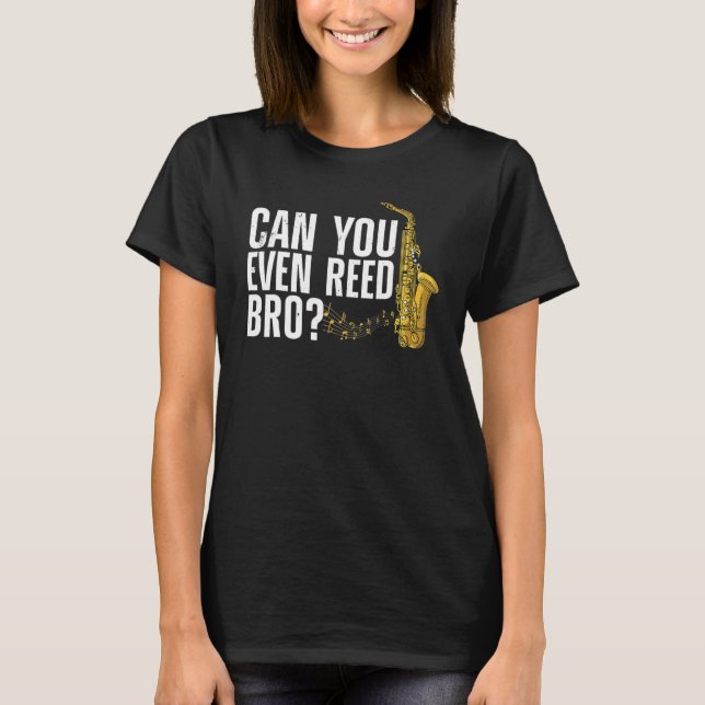 Camiseta Can You Even Reed Bro  Saxophone Player Reed (Anverso)