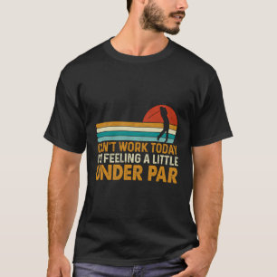 Camiseta Canâ No Trabajar Hoy Me Siento Un Poco Bajo El Par
